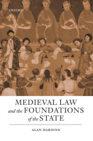 Title: Medieval Law and the Foundations of the State, Author: Alan Harding