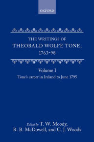 Writings of Theobald Wolfe Tone 1763-98: Tone's Career in Ireland to June 1795