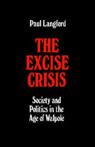 Title: The Excise Crisis - Society and Politics in the Age of Walpole, Author: Paul Langford