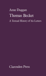 Title: Thomas Beckett: A Textual History of His Letters, Author: Anne Duggan