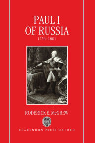 Title: Paul I of Russia, 1754-1801, Author: Roderick E. McGrew