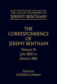 Title: The Correspondence of Jeremy Bentham: Volume 10: July 1820 to December 1821, Author: Jeremy Bentham