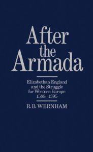 Title: After the Armada: Elizabethan England and the Struggle for Western Europe, 1588-1595, Author: R. B. Wernham
