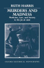 Murders and Madness: Medicine, Law, and Society in the Fin de Siècle