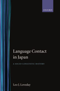 Title: Language Contact in Japan: A Socio-Linguistic History / Edition 1, Author: Leo J. Loveday