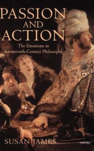 Title: Passion and Action: The Emotions in Seventeenth-Century Philosophy / Edition 195, Author: Susan James