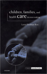 Title: Children, Families, and Health Care Decision Making, Author: Lainie Friedman Ross