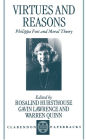 Virtues and Reasons: Philippa Foot and Moral Theory