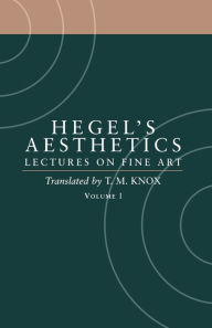 Title: Aesthetics: Lectures on Fine ArtVolume I / Edition 1, Author: G. W. F. Hegel