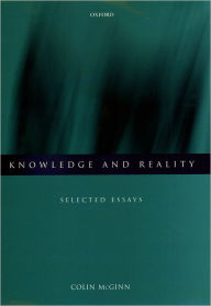 Title: Knowledge and Reality: Selected Essays, Author: Colin McGinn