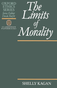 Title: The Limits of Morality / Edition 1, Author: Shelly Kagan