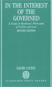 Title: In the Interest of the Governed: A Study in Bentham's Philosophy of Utility and Law / Edition 2, Author: David Lyons