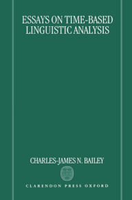 Title: Essays on Time-Based Linguistic Analysis, Author: Charles-James N. Bailey