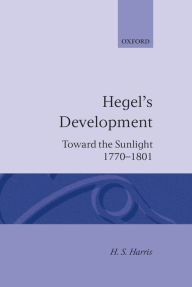 Title: Hegel's Development: Towards the Sunlight, Author: H. S. Harris