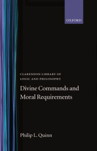 Title: Divine Commands and Moral Requirements, Author: Philip L. Quinn