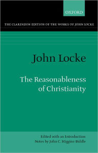 Title: The Reasonableness of Christianity: As Delivered in the Scriptures, Author: John Locke