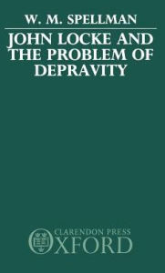 Title: John Locke and the Problem of Depravity, Author: W. M. Spellman