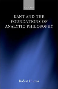 Title: Kant and the Foundations of Analytic Philosophy, Author: Robert Hanna