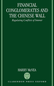 Title: Financial Conglomerates and the Chinese Wall: Regulating Conflicts of Interest, Author: Harry McVea
