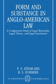 Title: Form and Substance in Anglo-American Law: A Comparative Study in Legal Reasoning, Legal Theory, and Legal Institutions, Author: P. S. Atiyah