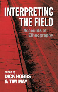 Title: Interpreting the Field: Accounts of Ethnography, Author: Dick Hobbs