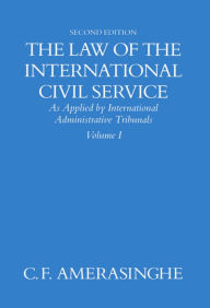 Title: The Law of the International Civil Service: (As Applied by International Administrative Tribunals)Volume I / Edition 2, Author: C. F. Amerasinghe
