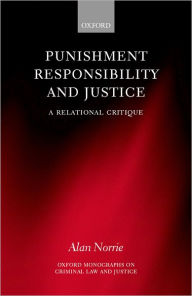 Title: Punishment, Responsibility, and Justice: A Relational Critique, Author: Alan Norrie