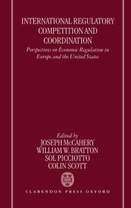 Title: International Regulatory Competition and Coordination: Perspectives on Economic Regulation in Europe and the United States, Author: William W. Bratton