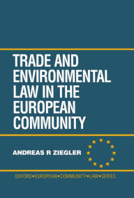 Title: Trade and Environmental Law in the European Community, Author: Andreas R. Ziegler