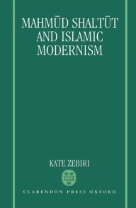 Title: Mahmud Shaltut and Islamic Modernism, Author: Kate Zebiri