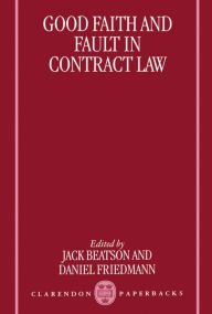 Title: Good Faith and Fault in Contract Law / Edition 1, Author: Jack Beatson