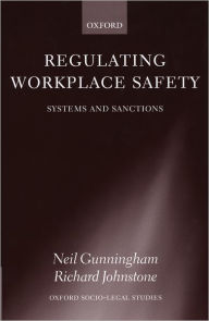 Title: Regulating Workplace Safety: System and Sanctions, Author: Neil Gunningham