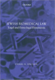 Title: Jewish Biomedical Law: Legal and Extra-legal Dimensions, Author: Daniel B. Sinclair