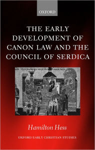 Title: The Early Development of Canon Law and the Council of Serdica, Author: Hamilton Hess