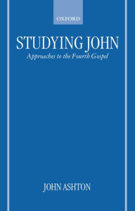 Title: Studying John: Approaches to the Fourth Gospel, Author: John Ashton