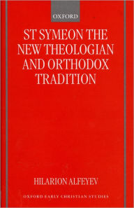 Title: St Symeon the New Theologian and Orthodox Tradition, Author: Hilarion Alfeyev