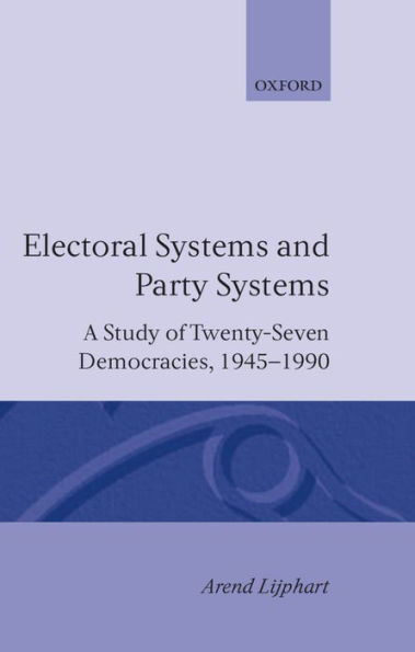Electoral Systems and Party Systems: A Study of Twenty-Seven Democracies, 1945-1990