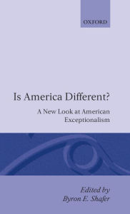 Title: Is America Different?: A New Look at American Exceptionalism / Edition 1, Author: Byron E. Shafer
