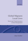 Global Migrants, Local Lives: Travel and Transformation in Rural Bangladesh