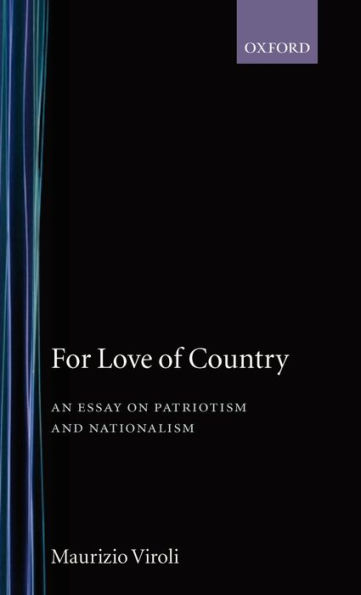 For Love of Country: An Essay on Patriotism and Nationalism / Edition 1