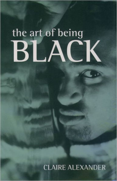 The Art of Being Black: The Creation of Black British Youth Identities / Edition 1