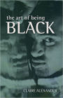 The Art of Being Black: The Creation of Black British Youth Identities / Edition 1