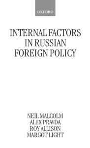 Title: Internal Factors in Russian Foreign Policy / Edition 1, Author: Neil Malcolm