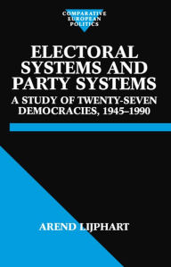 Title: Electoral Systems and Party Systems: A Study of Twenty-Seven Democracies, 1945-1990, Author: Arend Lijphart