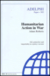 Humanitarian Action in War: Aid, Protection and Impartiality in a Vacuum
