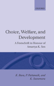 Title: Choice, Welfare, and Development: A Festschrift in Honour of Amartya K. Sen, Author: K. Basu