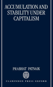 Title: Accumulation and Stability under Capitalism, Author: Prabhat Patnaik
