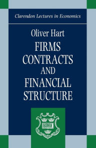 Title: Firms, Contracts, and Financial Structure / Edition 1, Author: Oliver Hart