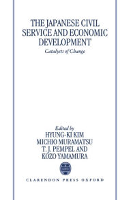 Title: The Japanese Civil Service and Economic Development: Catalysts of Change, Author: Hyung-Ki Kim