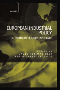 Title: European Industrial Policy: The Twentieth-Century Experience / Edition 1, Author: James Foreman-Peck